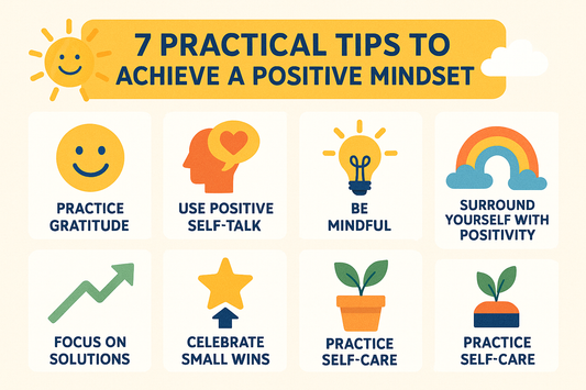 7 Practical Tips To Achieve A Positive Mindset.